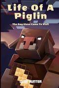 Life of a Piglin: The Day Steve Came To Visit (en Inglés)