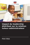 Impact du leadership distribué sur la relation tuteur-administrateur (en Francés)