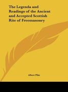 the legenda and readings of the ancient and accepted scottish rite of freemasonry (en Inglés)