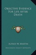 objective evidence for life after death (en Inglés)