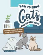 How to Draw Cats Step-by-Step Guide: Best Cat Drawing Book for You and Your Kids (en Inglés)