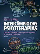 Intercâmbio das Psicoterapias. Como Cada Abordagem Psicoterapêutica Compreende os Transtornos Psiquiátricos (en Portugués)