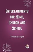 Entertainments for Home, Church and School (en Inglés)