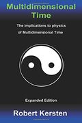 Multidimensional Time: Expanded Edition: The implications to physics of Multidimensional Time (en Inglés)