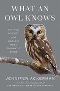 What an owl Knows: The new Science of the World's Most Enigmatic Birds (en Inglés)