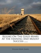 report on the gold mines at the fanning and mount success ...... (en Inglés)