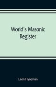World's Masonic register: containing the name, number, location, and time of meeting of every Masonic lodge in the world Also, the Date of organ (en Inglés)