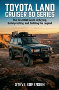 Toyota Land Cruiser 80 Series: The Essential Guide to Buying, Bulletproofing, and Building the Legend (en Inglés)