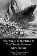 The Wreck of the Titan & The Titanic Disaster April 15, 1912