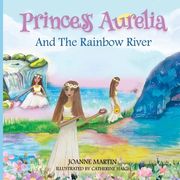 Princess Aurelia and the Rainbow River (en Inglés)