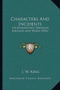 characters and incidents: or journeyings through england and wales (1856) (en Inglés)