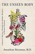 The Unseen Body: A Doctor'S Journey Through the Hidden Wonders of Human Anatomy (en Inglés)