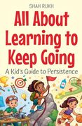All About Learning to Keep Going: A Kid's Guide to Persistence (en Inglés)