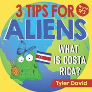 What is Costa Rica?: 3 Tips For Aliens (en Inglés)