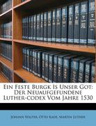 Ein Feste Burgk Is Unser Got: Der Neuaufgefundene Luther-Codex Vom Jahre 1530 (en Alemán)