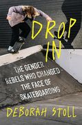 Drop in: The Gender Rebels who Changed the Face of Skateboarding (en Inglés)
