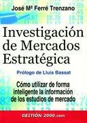 Investigación de Mercados Estratégica: Cómo Utilizar de Forma Inteligente la Información de los Estudios de Mercado (in Spanish)