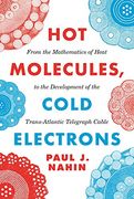 Hot Molecules, Cold Electrons: From the Mathematics of Heat to the Development of the Trans-Atlantic Telegraph Cable (en Inglés)