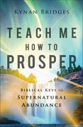 Teach me how to Prosper: Biblical Keys to Supernatural Abundance (en Inglés)
