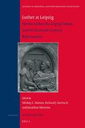 Luther at Leipzig: Martin Luther, the Leipzig Debate, and the Sixteenth-Century Reformations: 218 (Studies in Medieval and Reformation Traditions) (en Inglés)