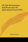 on the reclamation and protection of agricultural land (1874) (en Inglés)