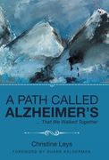 A Path Called Alzheimer's: ... That We Walked Together (en Inglés)