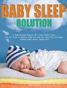 The Baby Sleep Solution: A Step-by-Step Program for a Good Night's Sleep. Tips and Tricks to Improve Sleep and Help the Child Grow Up Happy. He (en Inglés)