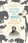 The Man Who Ate the Zoo: Frank Buckland: Forgotten Hero of Natural History (en Inglés)