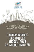 L'indispensable des grilles Sudoku pour le globe-trotter Plus de 200 grilles pour les grands voyageurs (en Francés)