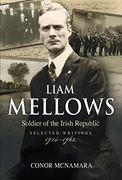 Liam Mellows, Soldier of the Irish Republic: Selected Writings, 1914–1922 (en Inglés)