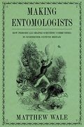Making Entomologists: How Periodicals Shaped Scientific Communities in Nineteenth-Century Britain (Sci & Culture in the Nineteenth Century)