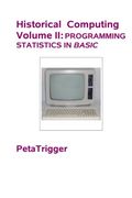Historical Computing Volume II: Programming Statistics in BASIC (Historical Computing Volumes I-IV) (Volume 2)
