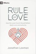 The Rule of Love: How the Local Church Should Reflect God's Love and Authority (9Marks)