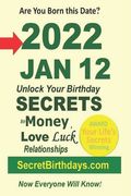 Born 2022 Jan 12? Your Birthday Secrets to Money, Love Relationships Luck: Fortune Telling Self-Help: Numerology, Horoscope, Astrology, Zodiac, Destin (en Inglés)