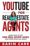 Youtube for Real Estate Agents: Learn how to get Free Real Estate Leads and Never Cold Call Again (en Inglés)
