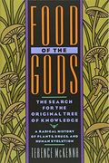 Food of the Gods: The Search for the Original Tree of Knowledge a Radical History of Plants, Drugs, and Human Evolution