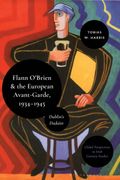 Flann O’Brien and the European Avant-Garde, 1934–45. Dublin’s Dadaist