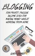 Blogging: For profit, passive income idea for making money whilst working from Home (en Inglés)