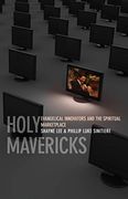 Holy Mavericks: Evangelical Innovators and the Spiritual Marketplace (en Inglés)