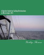 A Quickie Guide for Sailing Destinations in Mississippi: 2013 (en Inglés)