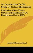 an introduction to the study of colour phenomena: explaining a new theory of colour based entirely on experimental facts (1905)
