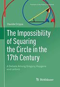 The Impossibility of Squaring the Circle in the 17Th Century: A Debate Among Gregory, Huygens and Leibniz (Frontiers in the History of Science) (en Inglés)
