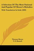 a selection of the most national and popular of moore's melodies: with translation in irish (1899)