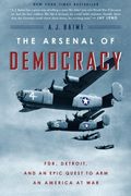 The Arsenal of Democracy: FDR, Detroit, and an Epic Quest to Arm an America at War (en Inglés)