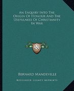 an enquiry into the origin of honour and the usefulness of christianity in war (en Inglés)