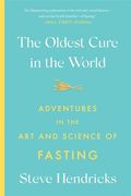 The Oldest Cure in the World: Adventures in the art and Science of Fasting (en Inglés)