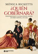 ¿Quién gobernará? Historia de nuestras interminables luchas por el poder. Perú-España, 1750-1830 (in Spanish)