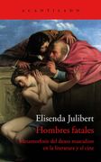 Hombres fatales: Metamorfosis del deseo en la literatura y el cine