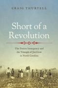 Short of a Revolution. The Fusion Insurgency and the Triumph of Jim Crow in North Carolina