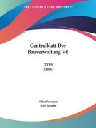 Centralblatt Der Bauverwaltung V6: 1886 (1886) (en Alemán)